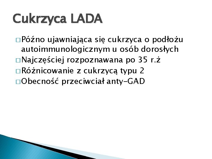 Cukrzyca LADA � Późno ujawniająca się cukrzyca o podłożu autoimmunologicznym u osób dorosłych �