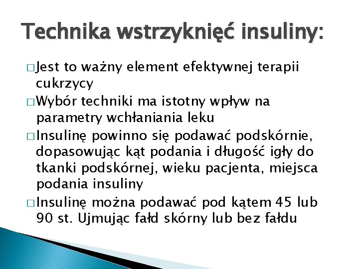 Technika wstrzyknięć insuliny: � Jest to ważny element efektywnej terapii cukrzycy � Wybór techniki