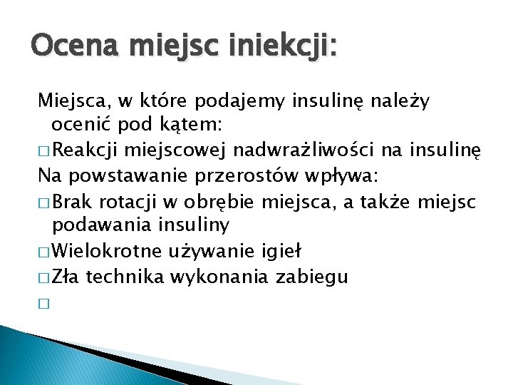 Ocena miejsc iniekcji: Miejsca, w które podajemy insulinę należy ocenić pod kątem: � Reakcji