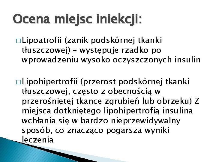 Ocena miejsc iniekcji: � Lipoatrofii (zanik podskórnej tkanki tłuszczowej) – występuje rzadko po wprowadzeniu