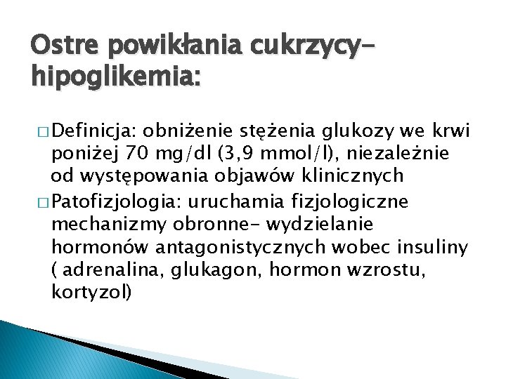 Ostre powikłania cukrzycyhipoglikemia: � Definicja: obniżenie stężenia glukozy we krwi poniżej 70 mg/dl (3,