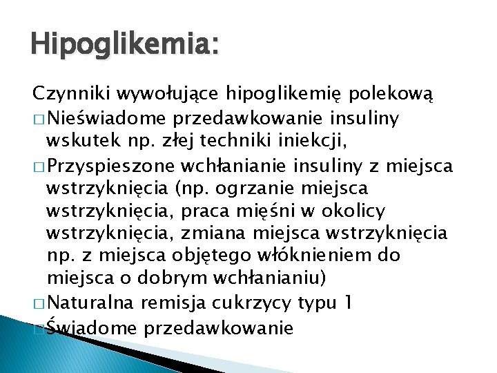 Hipoglikemia: Czynniki wywołujące hipoglikemię polekową � Nieświadome przedawkowanie insuliny wskutek np. złej techniki iniekcji,