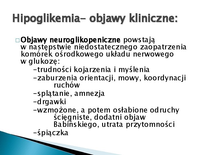 Hipoglikemia- objawy kliniczne: � Objawy neuroglikopeniczne powstają w następstwie niedostatecznego zaopatrzenia komórek ośrodkowego układu