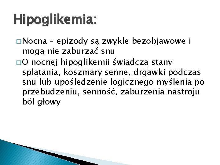 Hipoglikemia: � Nocna – epizody są zwykle bezobjawowe i mogą nie zaburzać snu �