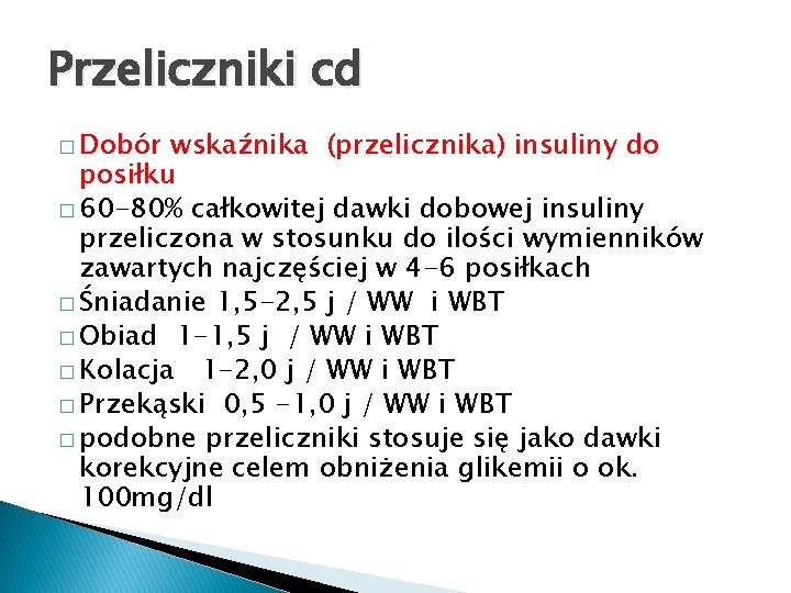 Przeliczniki cd � Dobór wskaźnika (przelicznika) insuliny do posiłku � 60 -80% całkowitej dawki