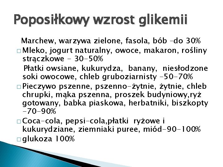 Poposiłkowy wzrost glikemii Marchew, warzywa zielone, fasola, bób –do 30% � Mleko, jogurt naturalny,