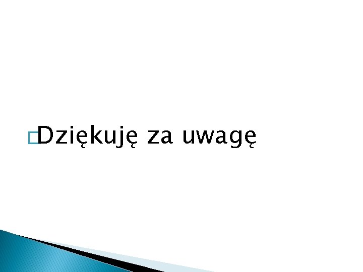 �Dziękuję za uwagę 