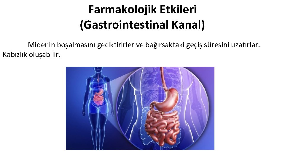Farmakolojik Etkileri (Gastrointestinal Kanal) Midenin boşalmasını geciktirirler ve bağırsaktaki geçiş süresini uzatırlar. Kabızlık oluşabilir.