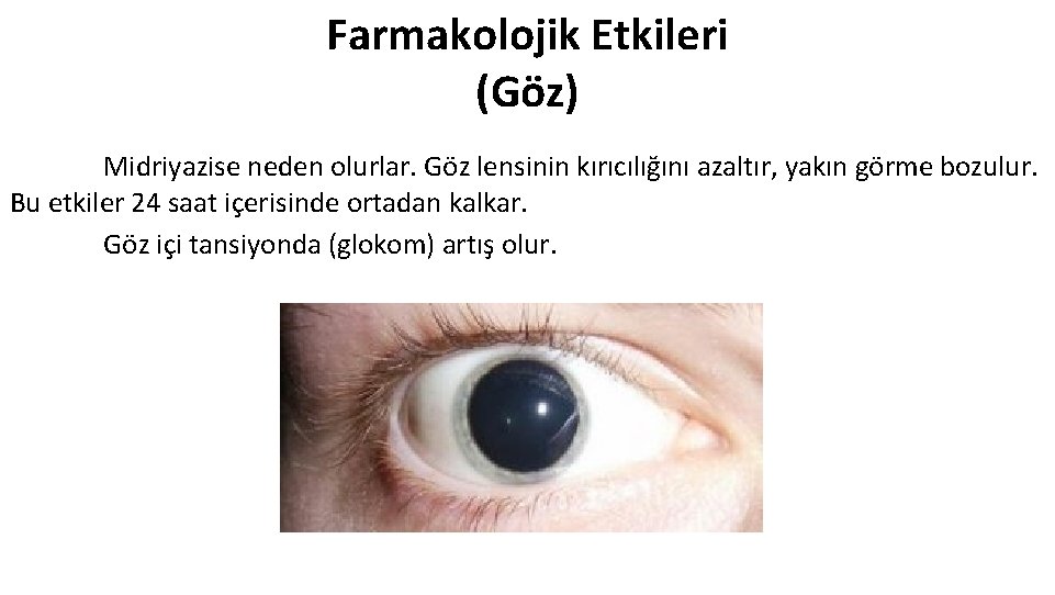 Farmakolojik Etkileri (Göz) Midriyazise neden olurlar. Göz lensinin kırıcılığını azaltır, yakın görme bozulur. Bu