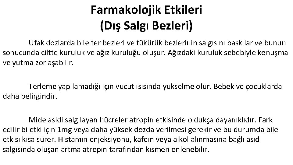 Farmakolojik Etkileri (Dış Salgı Bezleri) Ufak dozlarda bile ter bezleri ve tükürük bezlerinin salgısını