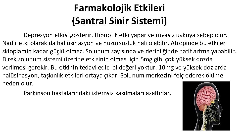 Farmakolojik Etkileri (Santral Sinir Sistemi) Depresyon etkisi gösterir. Hipnotik etki yapar ve rüyasız uykuya