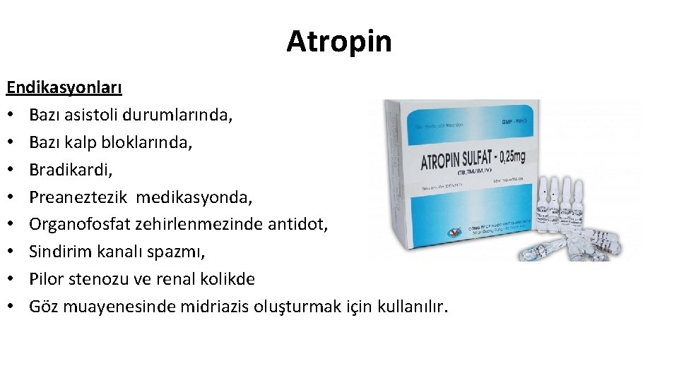 Atropin Endikasyonları • Bazı asistoli durumlarında, • Bazı kalp bloklarında, • Bradikardi, • Preaneztezik