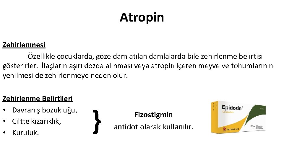 Atropin Zehirlenmesi Özellikle çocuklarda, göze damlatılan damlalarda bile zehirlenme belirtisi gösterirler. İlaçların aşırı dozda