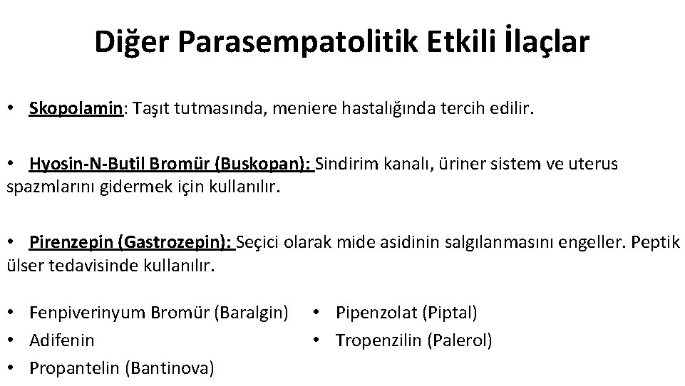 Diğer Parasempatolitik Etkili İlaçlar • Skopolamin: Taşıt tutmasında, meniere hastalığında tercih edilir. • Hyosin-N-Butil