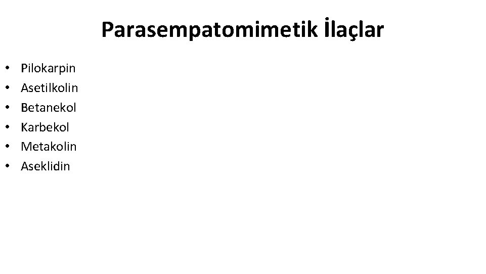 Parasempatomimetik İlaçlar • • • Pilokarpin Asetilkolin Betanekol Karbekol Metakolin Aseklidin 