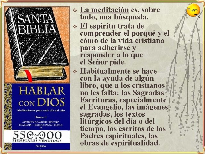 v v v La meditación es, sobre todo, una búsqueda. El espíritu trata de