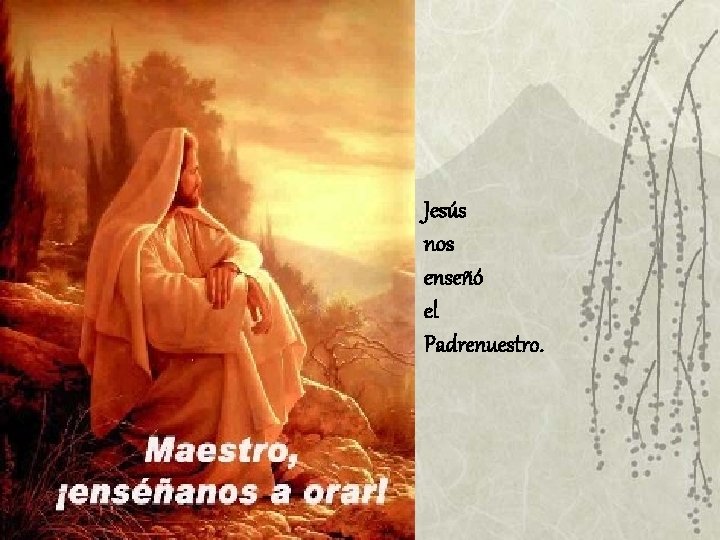 Jesús nos enseñó el Padrenuestro. 