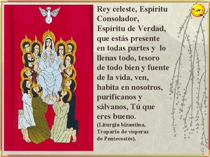 v Rey celeste, Espíritu Consolador, Espíritu de Verdad, que estás presente en todas partes