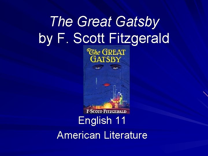 The Great Gatsby by F. Scott Fitzgerald English 11 American Literature 