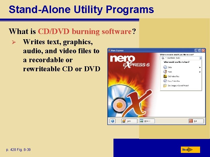 Stand-Alone Utility Programs What is CD/DVD burning software? Ø Writes text, graphics, audio, and