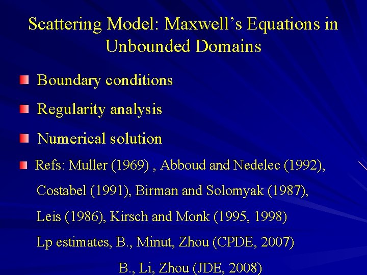 Scattering Model: Maxwell’s Equations in Unbounded Domains Boundary conditions Regularity analysis Numerical solution Refs: