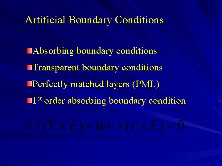 Artificial Boundary Conditions Absorbing boundary conditions Transparent boundary conditions Perfectly matched layers (PML) 1