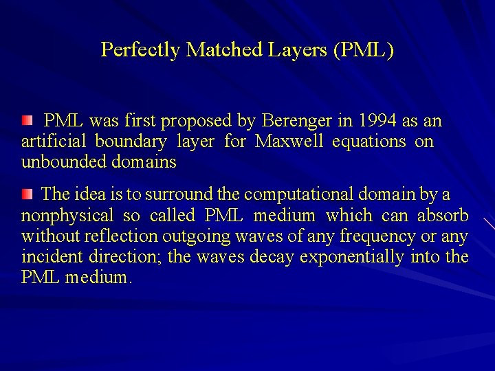 Perfectly Matched Layers (PML) PML was first proposed by Berenger in 1994 as an