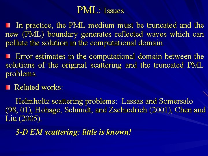 PML: Issues In practice, the PML medium must be truncated and the new (PML)