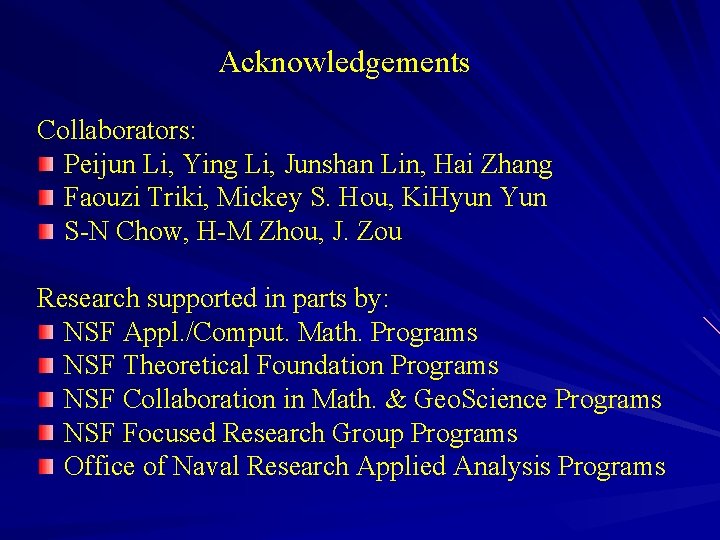 Acknowledgements Collaborators: Peijun Li, Ying Li, Junshan Lin, Hai Zhang Faouzi Triki, Mickey S.