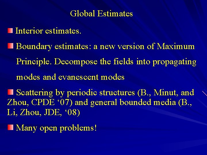 Global Estimates Interior estimates. Boundary estimates: a new version of Maximum Principle. Decompose the