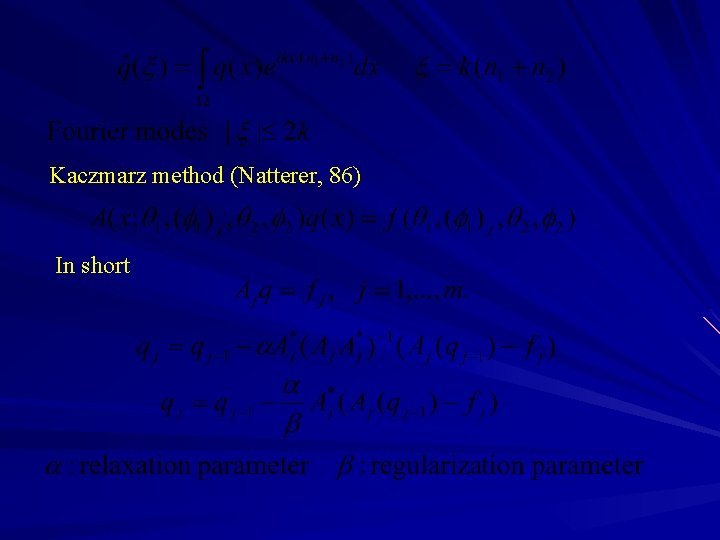Kaczmarz method (Natterer, 86) In short 