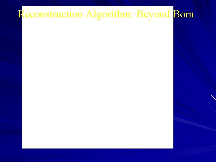 Reconstruction Algorithm: Beyond Born 