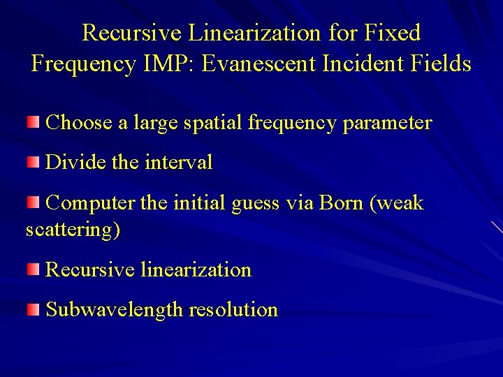 Recursive Linearization for Fixed Frequency IMP: Evanescent Incident Fields Choose a large spatial frequency