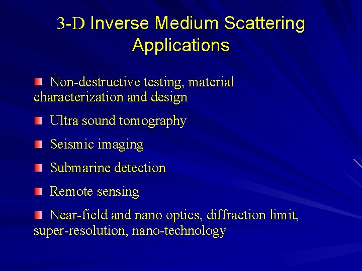 3 -D Inverse Medium Scattering Applications Non-destructive testing, material characterization and design Ultra sound