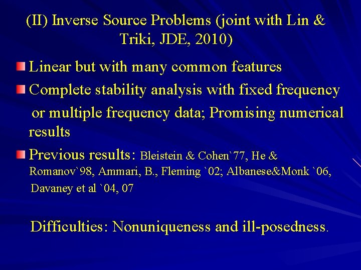 (II) Inverse Source Problems (joint with Lin & Triki, JDE, 2010) Linear but with