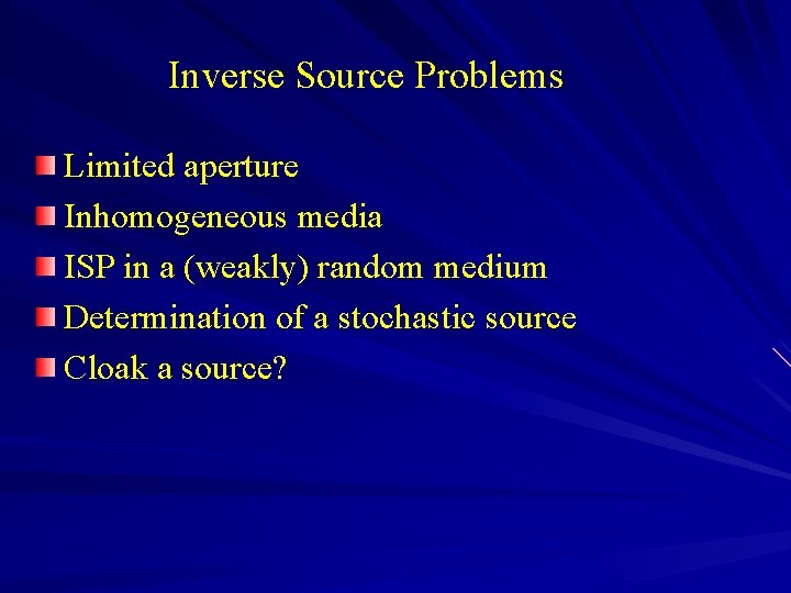 Inverse Source Problems Limited aperture Inhomogeneous media ISP in a (weakly) random medium Determination