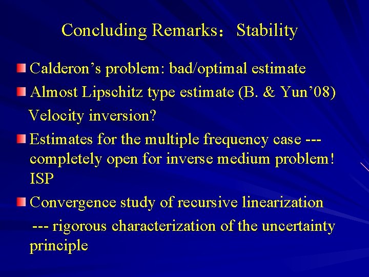 Concluding Remarks：Stability Calderon’s problem: bad/optimal estimate Almost Lipschitz type estimate (B. & Yun’ 08)