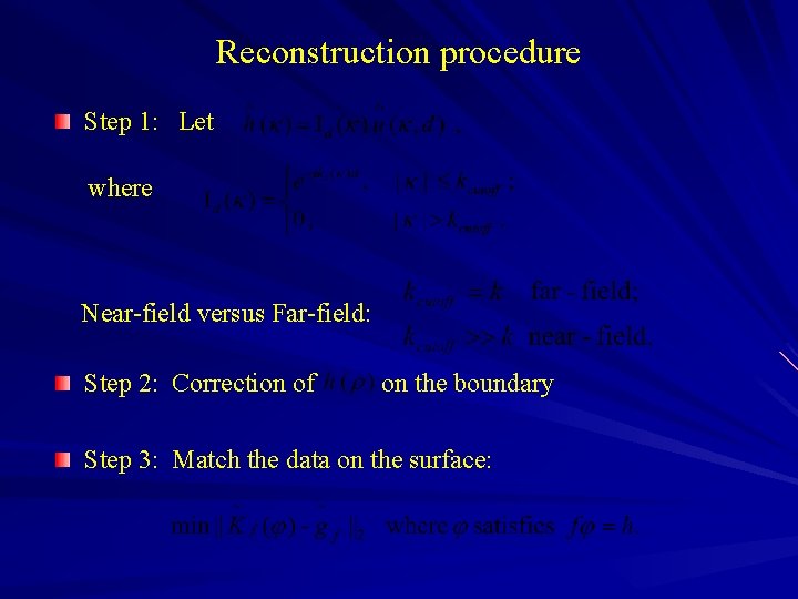 Reconstruction procedure Step 1: Let where Near-field versus Far-field: Step 2: Correction of on
