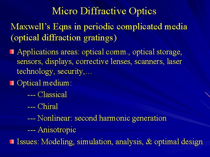 Micro Diffractive Optics Maxwell’s Eqns in periodic complicated media (optical diffraction gratings) Applications areas: