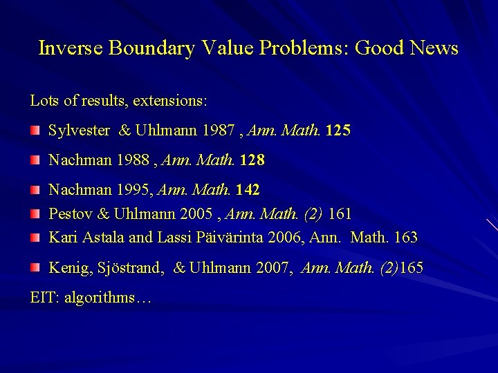 Inverse Boundary Value Problems: Good News Lots of results, extensions: Sylvester & Uhlmann 1987
