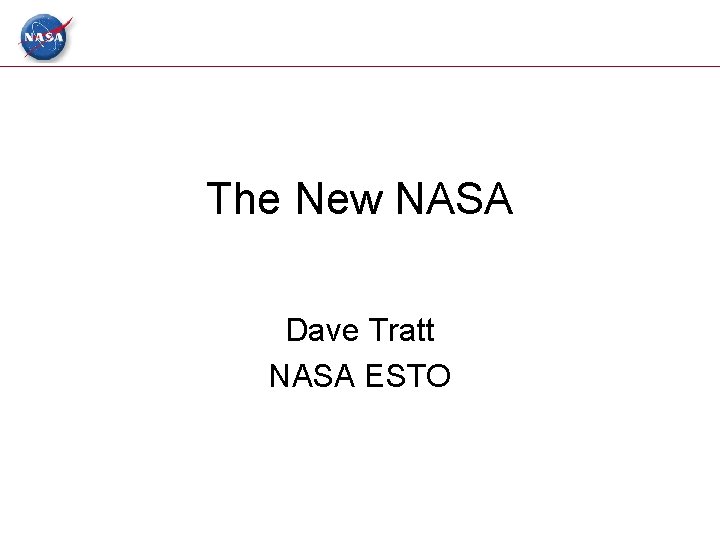 The New NASA Dave Tratt NASA ESTO 