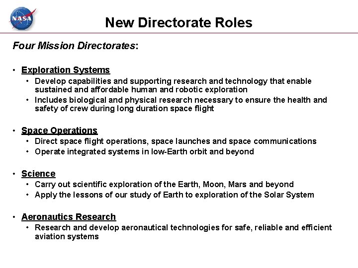 New Directorate Roles Four Mission Directorates: • Exploration Systems • Develop capabilities and supporting