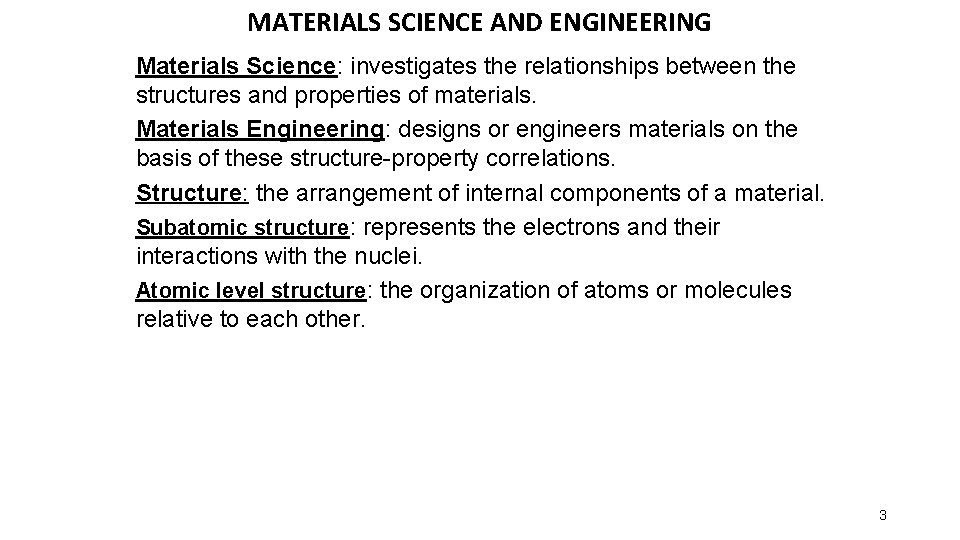 MATERIALS SCIENCE AND ENGINEERING Materials Science: investigates the relationships between the structures and properties