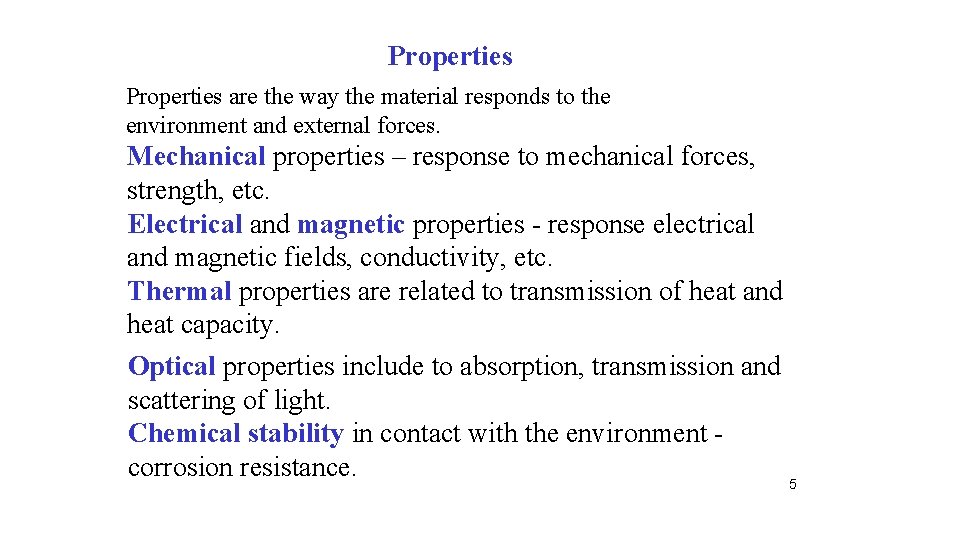 Properties are the way the material responds to the environment and external forces. Mechanical