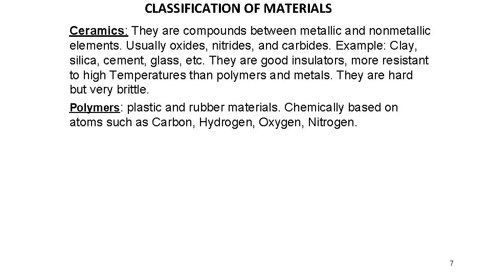 CLASSIFICATION OF MATERIALS Ceramics: They are compounds between metallic and nonmetallic elements. Usually oxides,