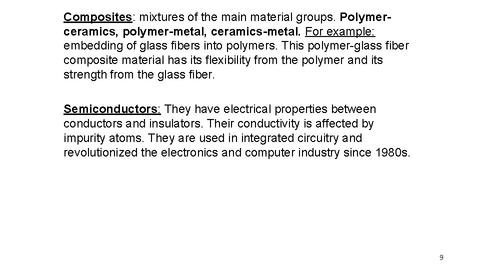 Composites: mixtures of the main material groups. Polymerceramics, polymer-metal, ceramics-metal. For example: embedding of