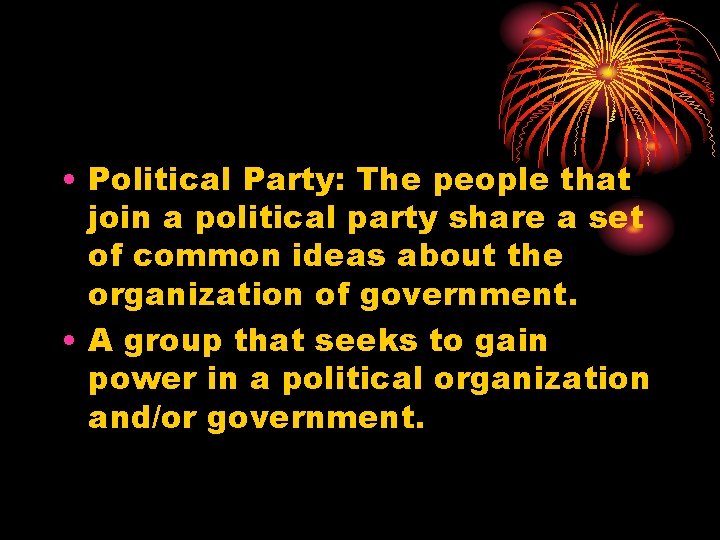  • Political Party: The people that join a political party share a set