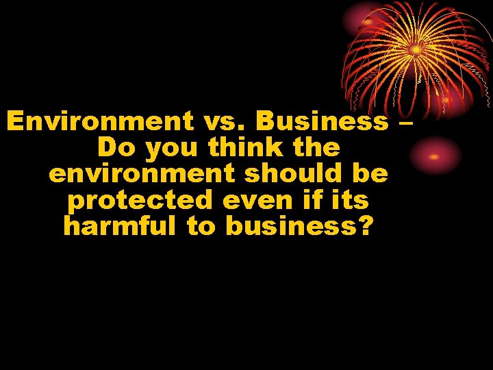 Environment vs. Business – Do you think the environment should be protected even if