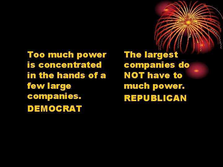 Too much power is concentrated in the hands of a few large companies. DEMOCRAT