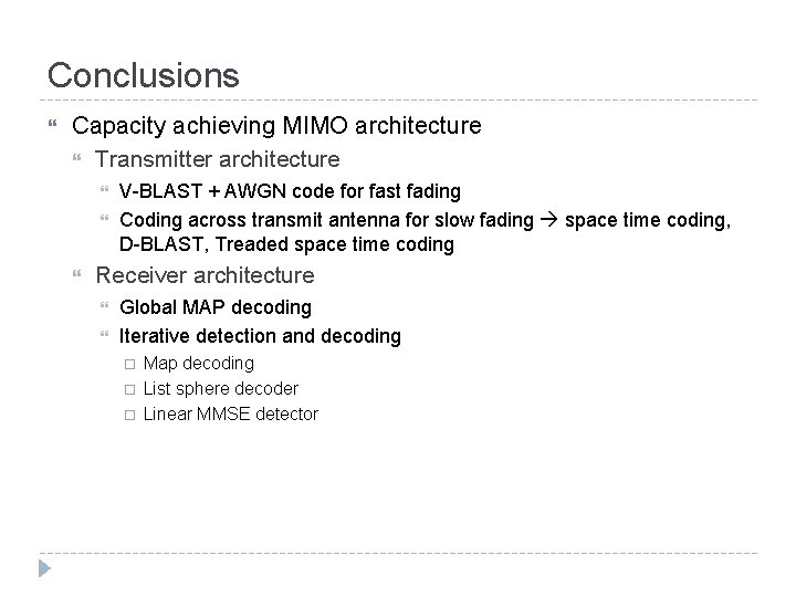 Conclusions Capacity achieving MIMO architecture Transmitter architecture V-BLAST + AWGN code for fast fading